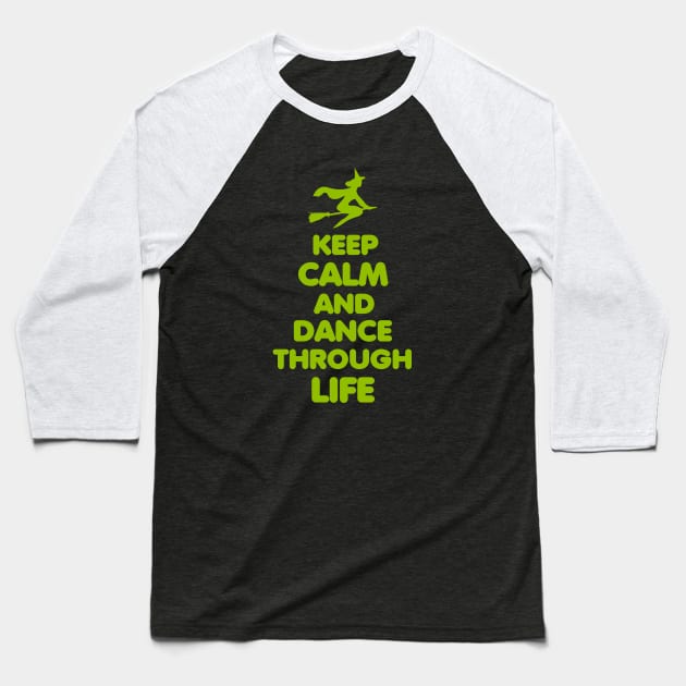 Wicked. Keep Calm And Dance Through Life. Baseball T-Shirt by KsuAnn